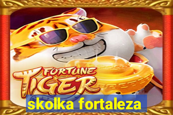 skolka fortaleza